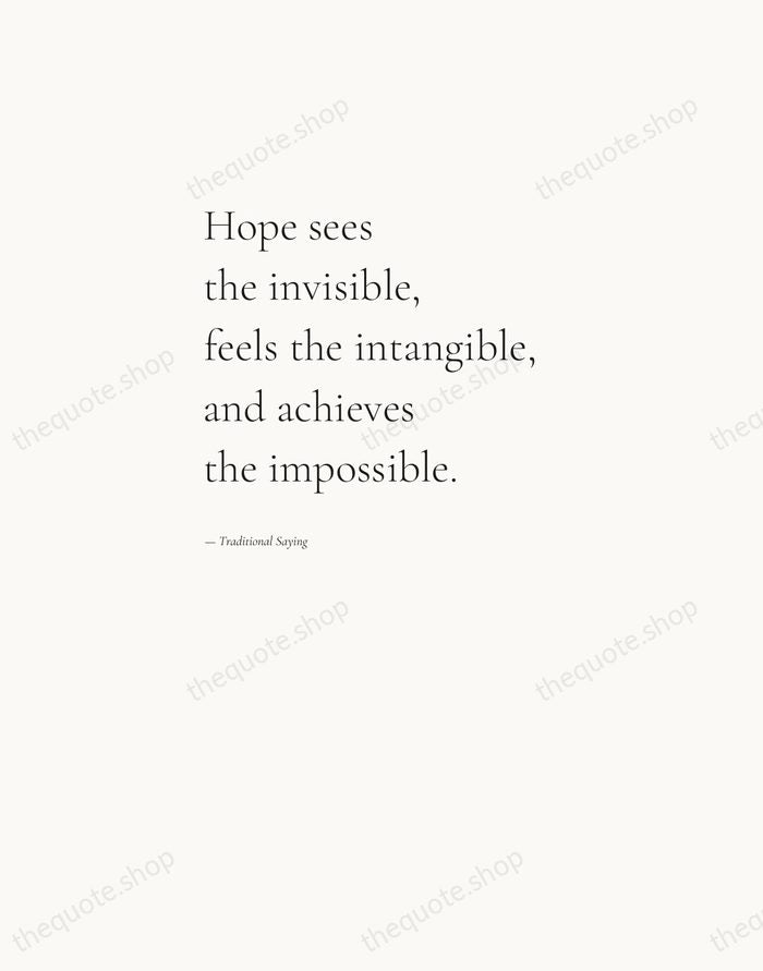 Hope sees the invisible, feels the intangible, and achieves the impossible. — Traditional Saying — Editorial Left Serif