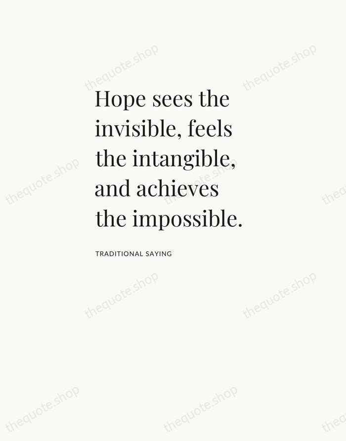 Hope sees the invisible, feels the intangible, and achieves the impossible. — Traditional Saying — Asymmetric Left