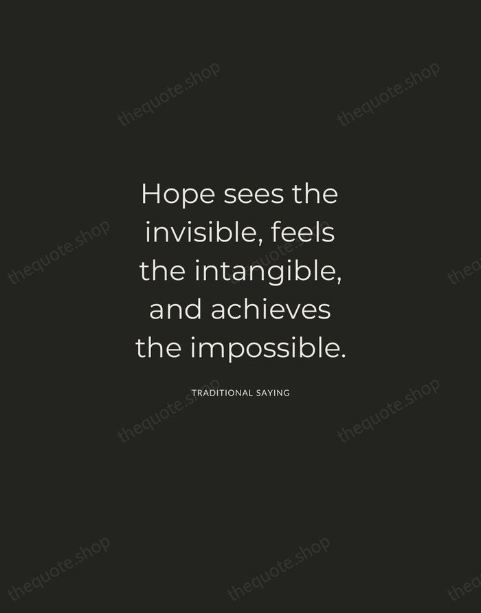 Hope sees the invisible, feels the intangible, and achieves the impossible. — Traditional Saying — Charcoal Sans