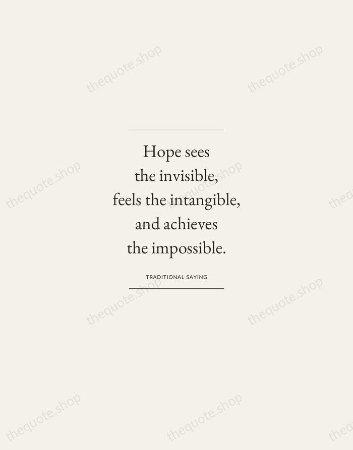 Hope sees the invisible, feels the intangible, and achieves the impossible. — Traditional Saying — Gallery Frame
