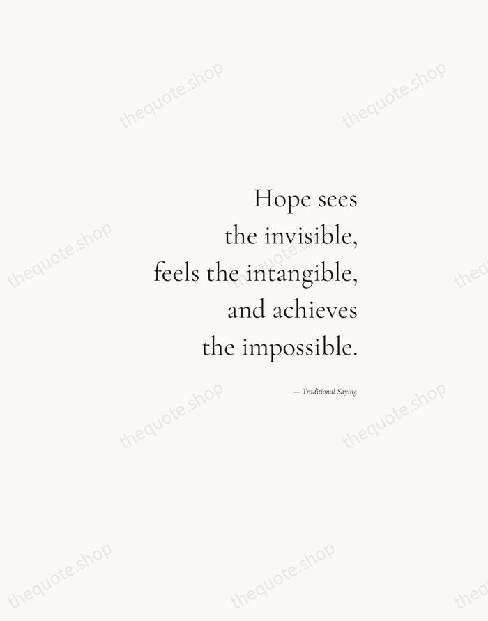 Hope sees the invisible, feels the intangible, and achieves the impossible. — Traditional Saying — Soft Serif Right