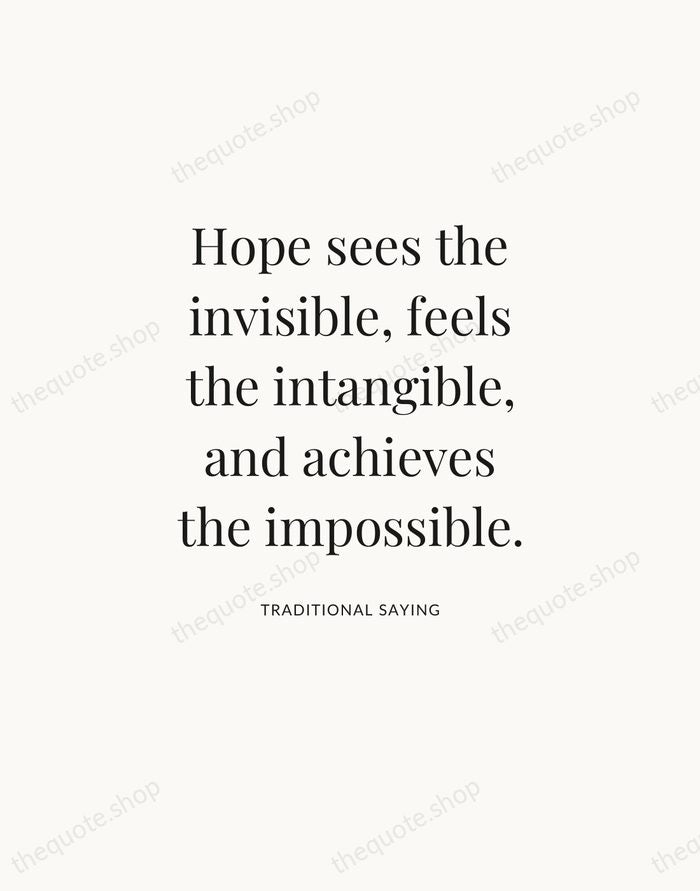 Hope sees the invisible, feels the intangible, and achieves the impossible. — Traditional Saying — Statement Serif