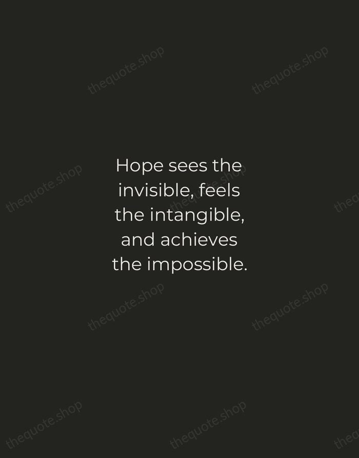 Hope sees the invisible, feels the intangible, and achieves the impossible. — Traditional Saying — Tracked Caps Unsigned
