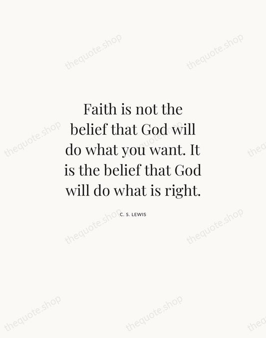 Faith is not the belief that God will do what you want… — C. S. Lewis | Printable Wall Art — Atelier Serif