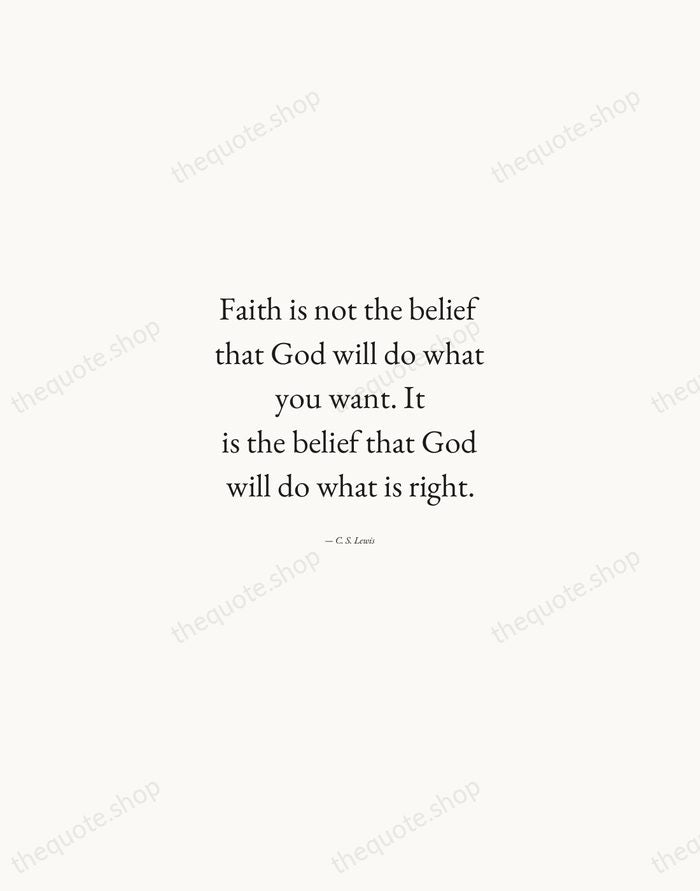 Faith is not the belief that God will do what you want… — C. S. Lewis — Quiet Garamond