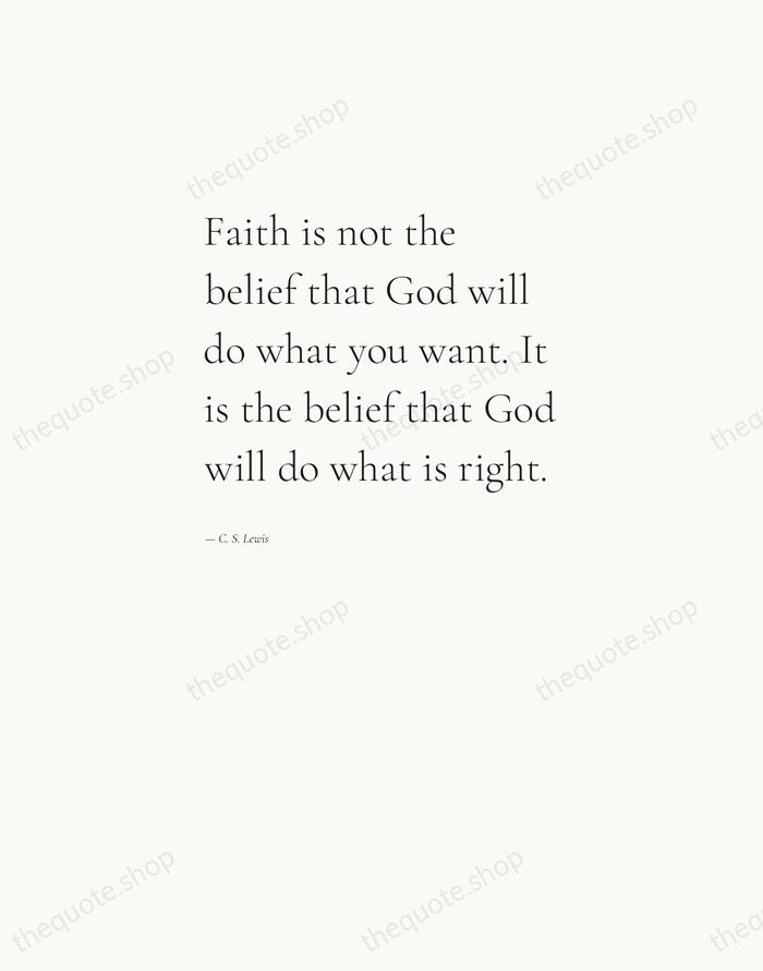Faith is not the belief that God will do what you want… — C. S. Lewis — Editorial Left Serif