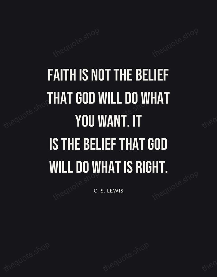 Faith is not the belief that God will do what you want… — C. S. Lewis | Printable Wall Art — Poster Condensed
