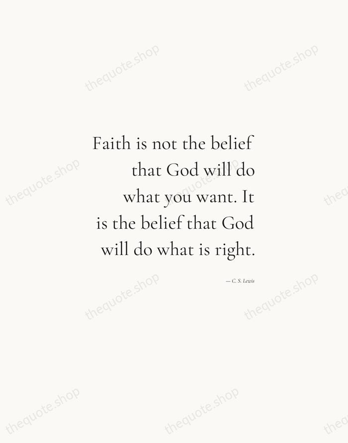 Faith is not the belief that God will do what you want… — C. S. Lewis — Soft Serif Right