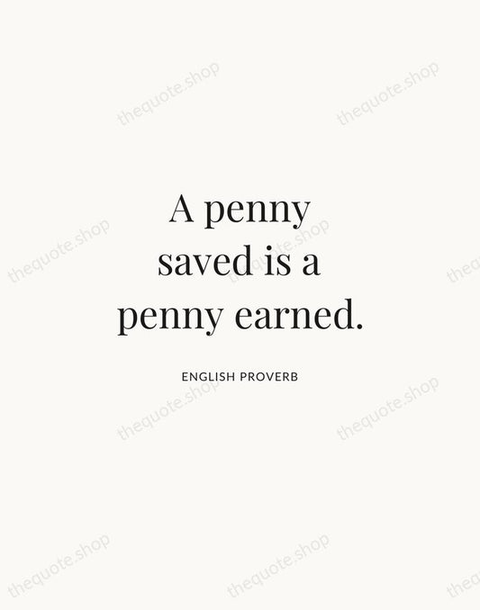 A penny saved is a penny earned. — English Proverb | Printable Wall Art — Atelier Serif