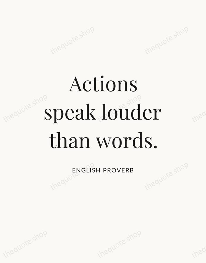 Actions speak louder than words. — English Proverb — Statement Serif