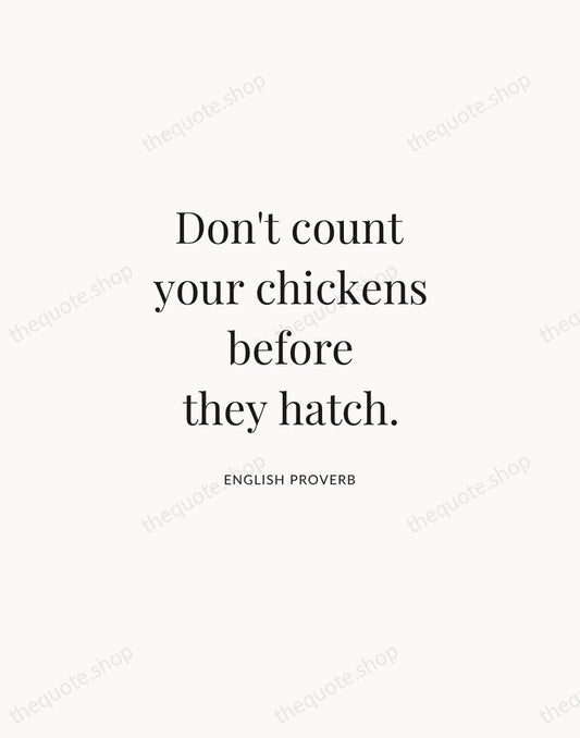 Don't count your chickens before they hatch. — English Proverb | Printable Wall Art — Atelier Serif