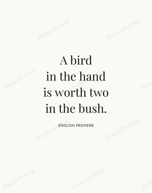 A bird in the hand is worth two in the bush. — English Proverb | Printable Wall Art — Atelier Serif