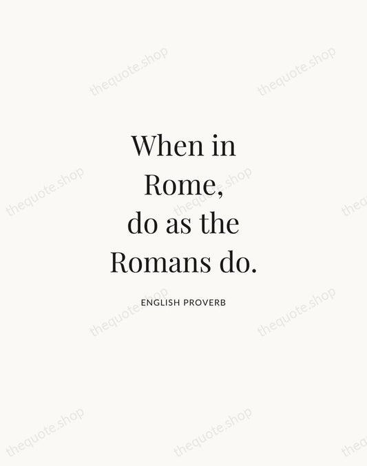 When in Rome, do as the Romans do. — English Proverb | Printable Wall Art — Atelier Serif