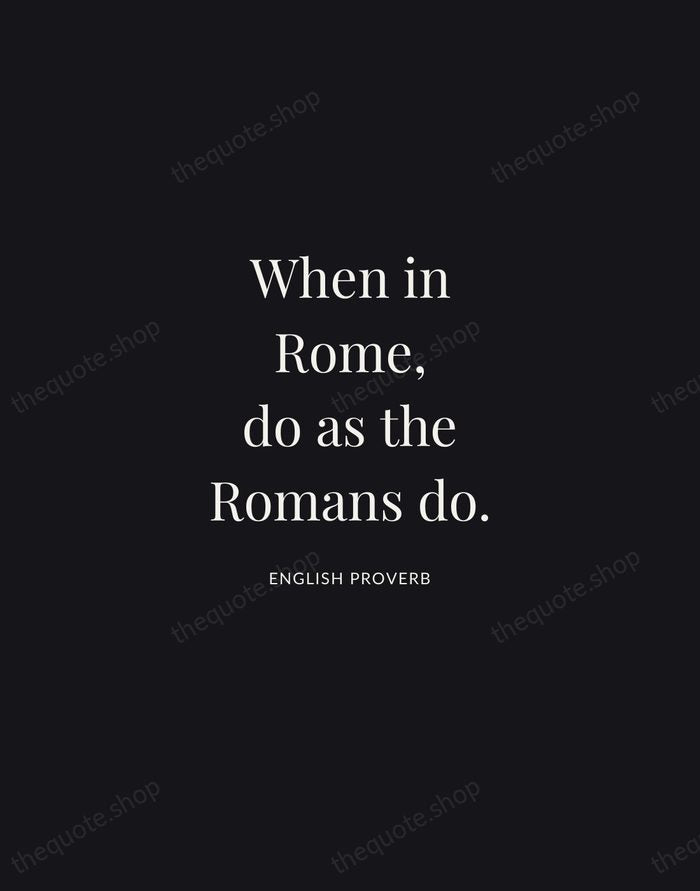 When in Rome, do as the Romans do. — English Proverb | Printable Wall Art — Midnight Serif