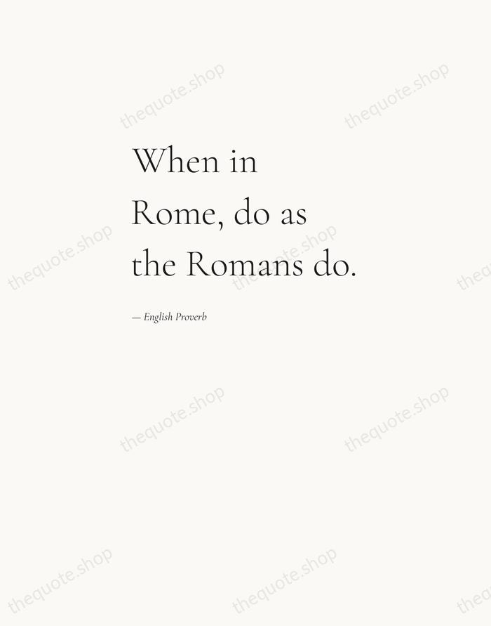 When in Rome, do as the Romans do. — English Proverb — Editorial Left Serif