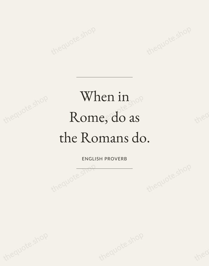 When in Rome, do as the Romans do. — English Proverb — Gallery Frame
