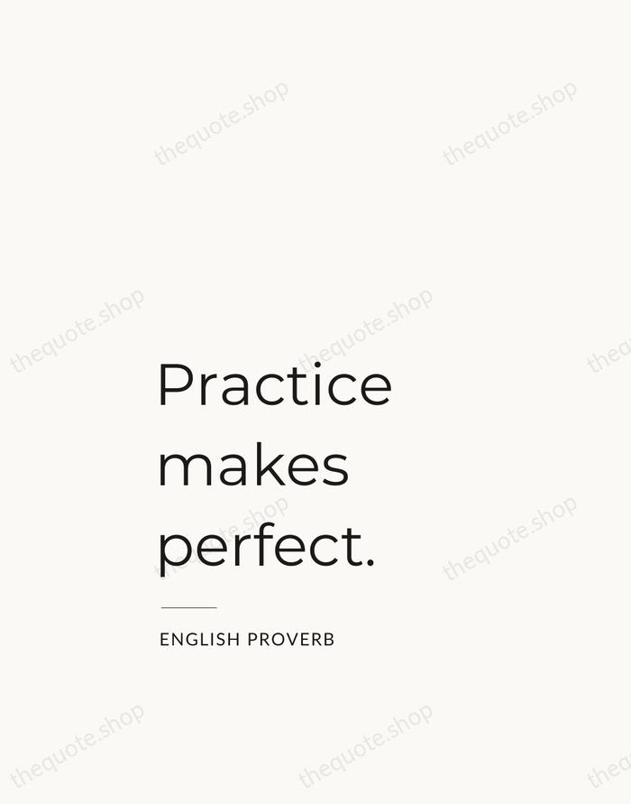 Practice makes perfect. — English Proverb — Studio Left