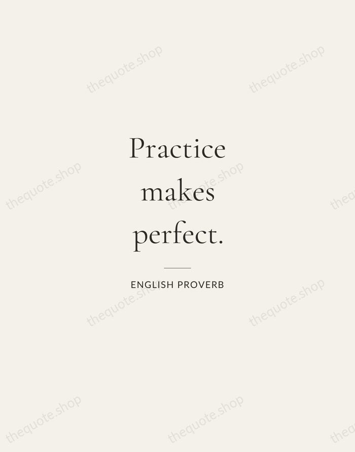 Practice makes perfect. — English Proverb — Gallery Rule