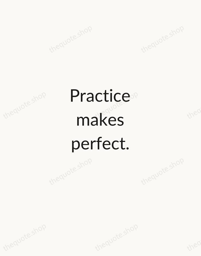 Practice makes perfect. — English Proverb — Minimal Unsigned