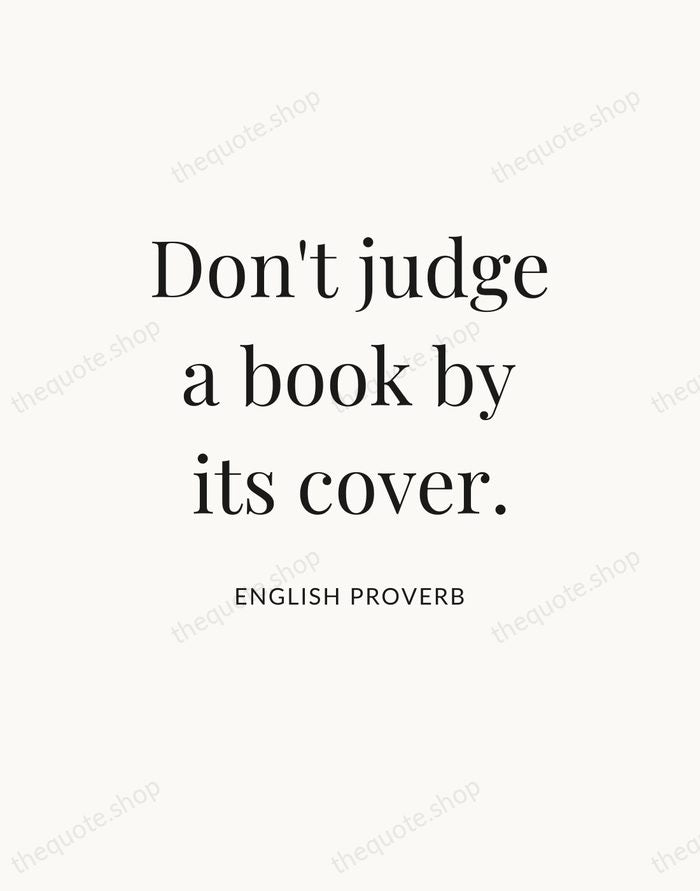 Don't judge a book by its cover. — English Proverb — Statement Serif