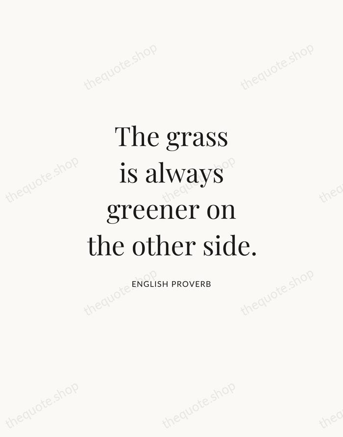 The grass is always greener on the other side. — English Proverb | Printable Wall Art — Atelier Serif