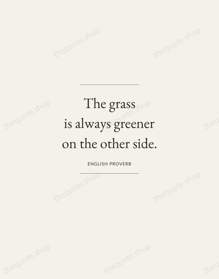 The grass is always greener on the other side. — English Proverb — Gallery Frame