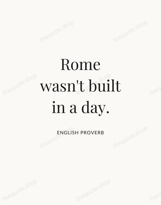 Rome wasn't built in a day. — English Proverb | Printable Wall Art — Atelier Serif