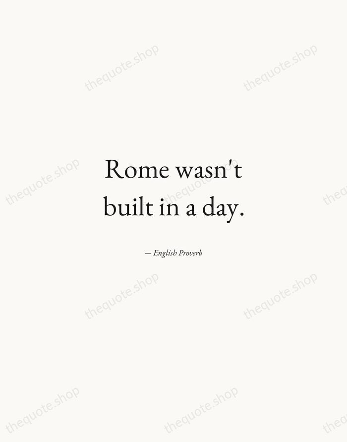 Rome wasn't built in a day. — English Proverb — Quiet Garamond