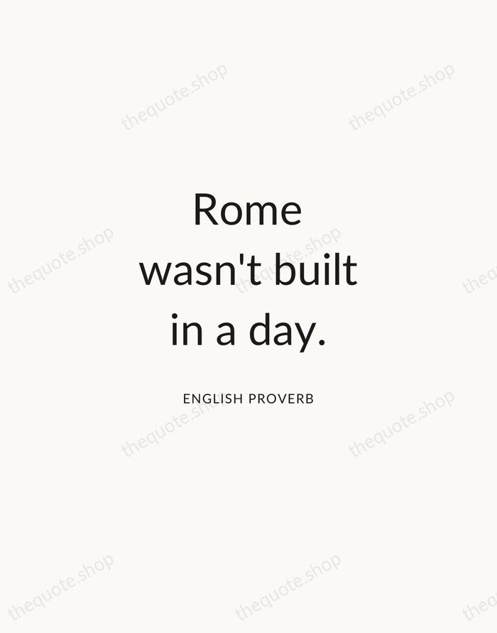 Rome wasn't built in a day. — English Proverb — Modern Sans Calm