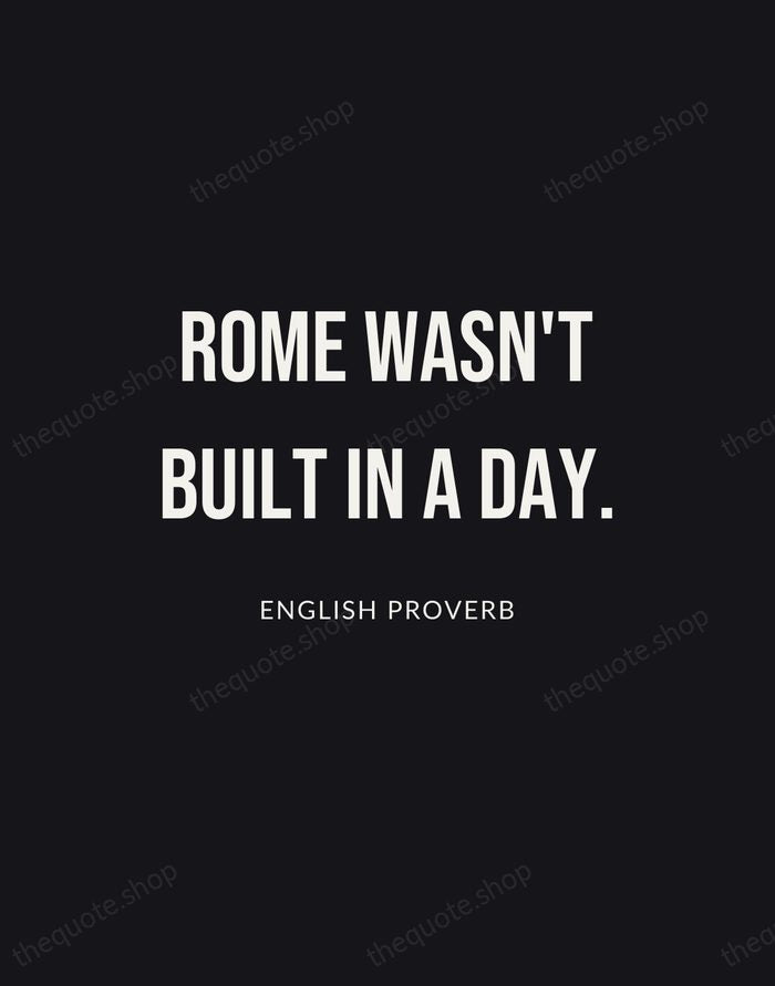 Rome wasn't built in a day. — English Proverb | Printable Wall Art — Poster Condensed