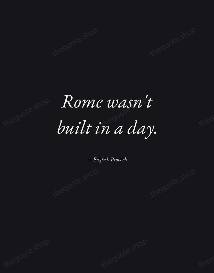 Rome wasn't built in a day. — English Proverb — Manuscript Italic