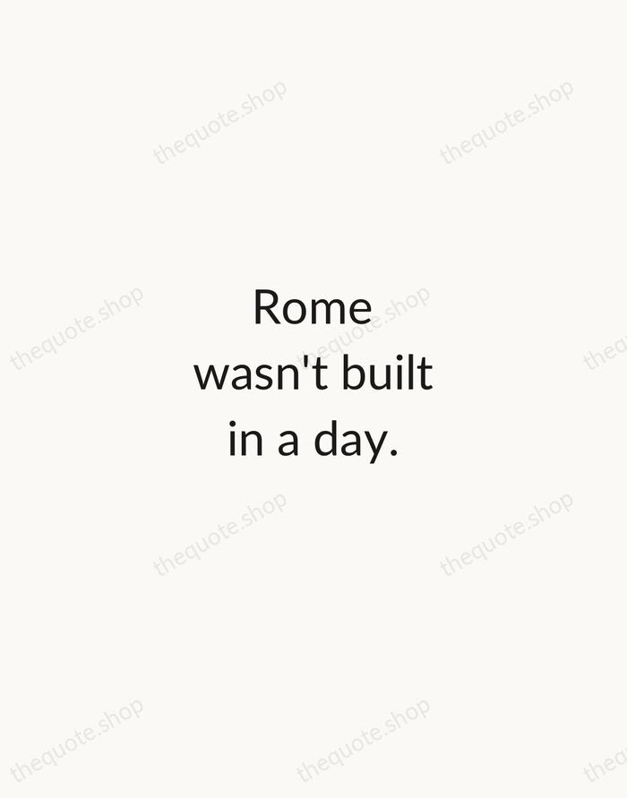 Rome wasn't built in a day. — English Proverb — Minimal Unsigned