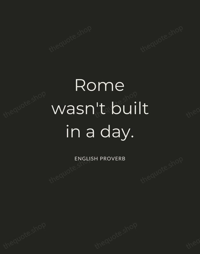 Rome wasn't built in a day. — English Proverb — Charcoal Sans