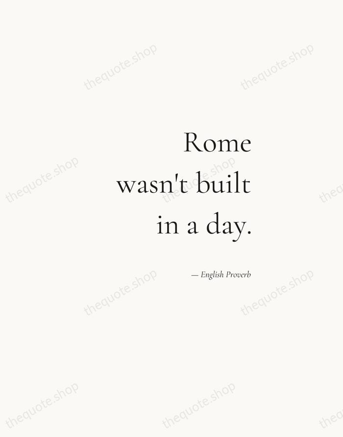 Rome wasn't built in a day. — English Proverb — Soft Serif Right
