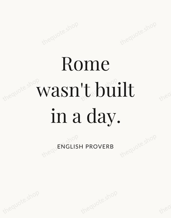 Rome wasn't built in a day. — English Proverb — Statement Serif