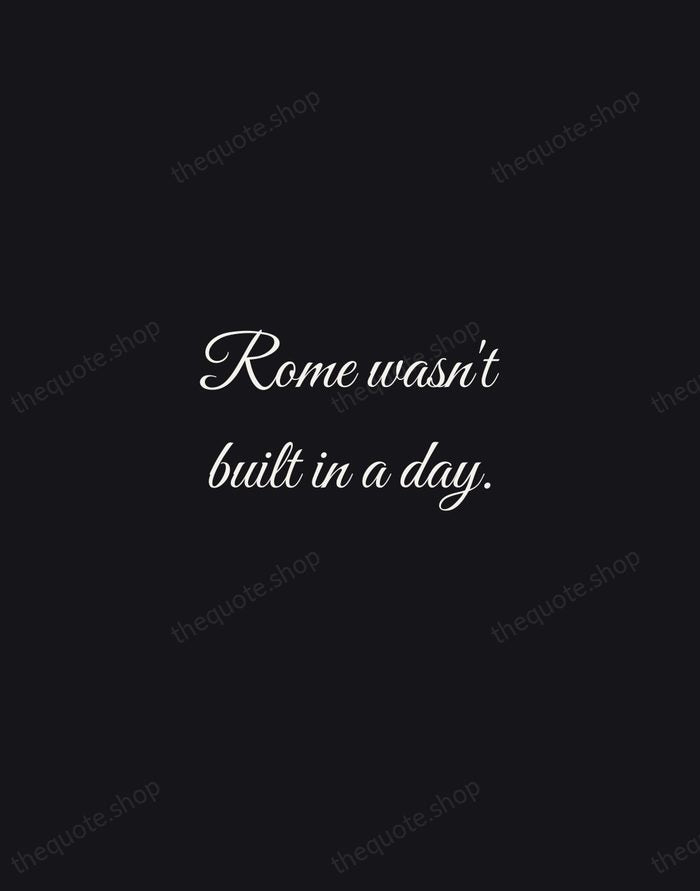 Rome wasn't built in a day. — English Proverb — Night Script