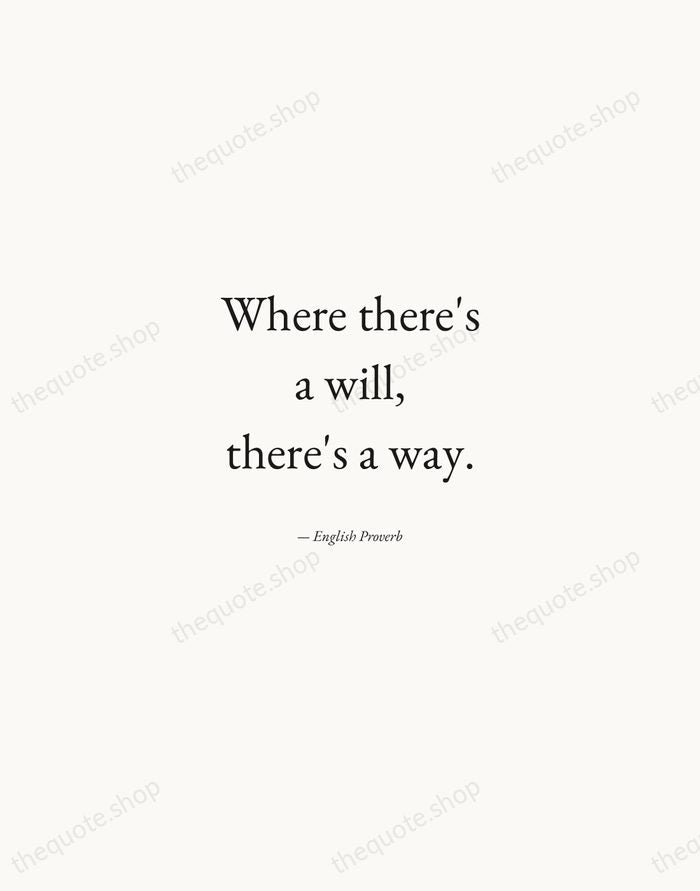 Where there's a will, there's a way. — English Proverb — Quiet Garamond