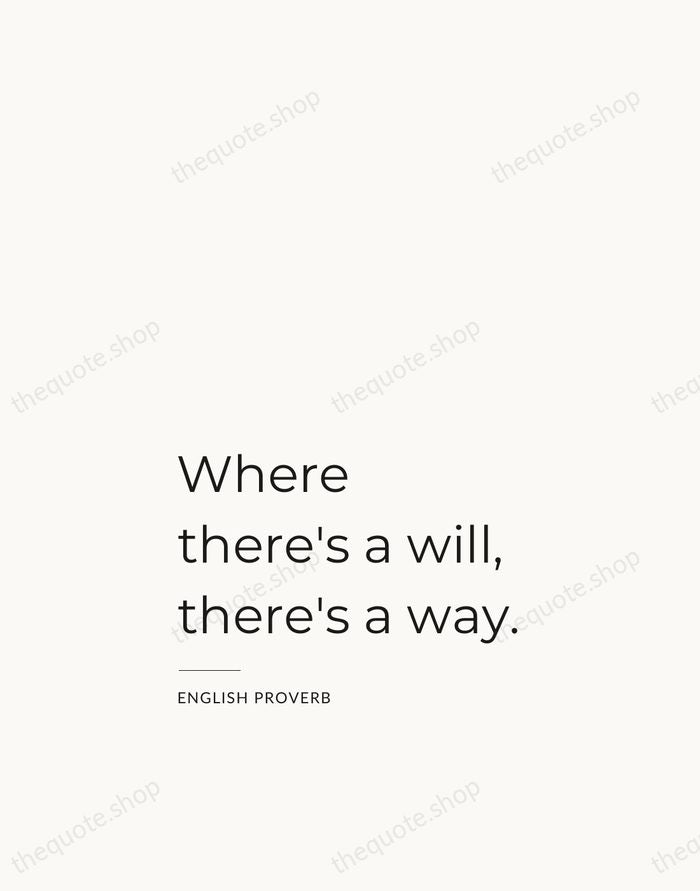 Where there's a will, there's a way. — English Proverb — Studio Left