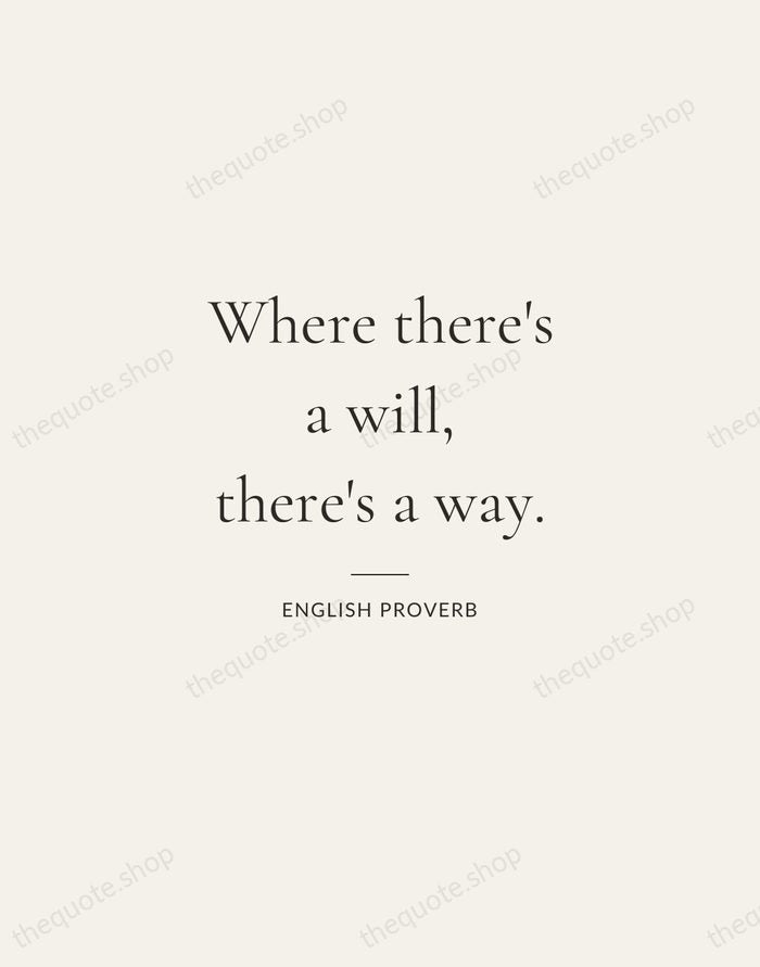 Where there's a will, there's a way. — English Proverb — Gallery Rule