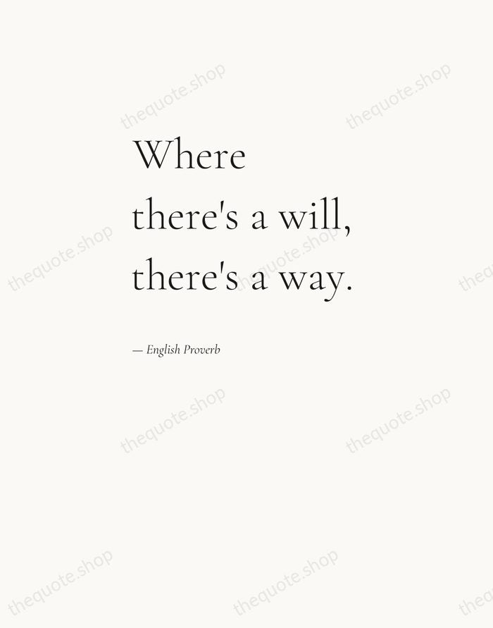 Where there's a will, there's a way. — English Proverb — Editorial Left Serif
