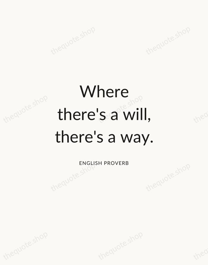 Where there's a will, there's a way. — English Proverb — Modern Sans Calm