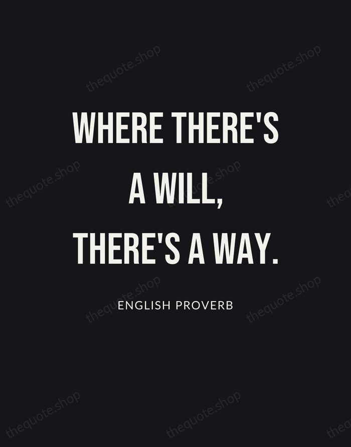 Where there's a will, there's a way. — English Proverb | Printable Wall Art — Poster Condensed