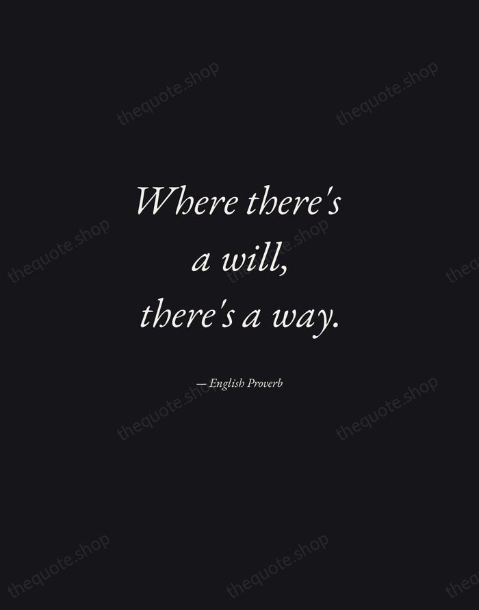 Where there's a will, there's a way. — English Proverb — Manuscript Italic