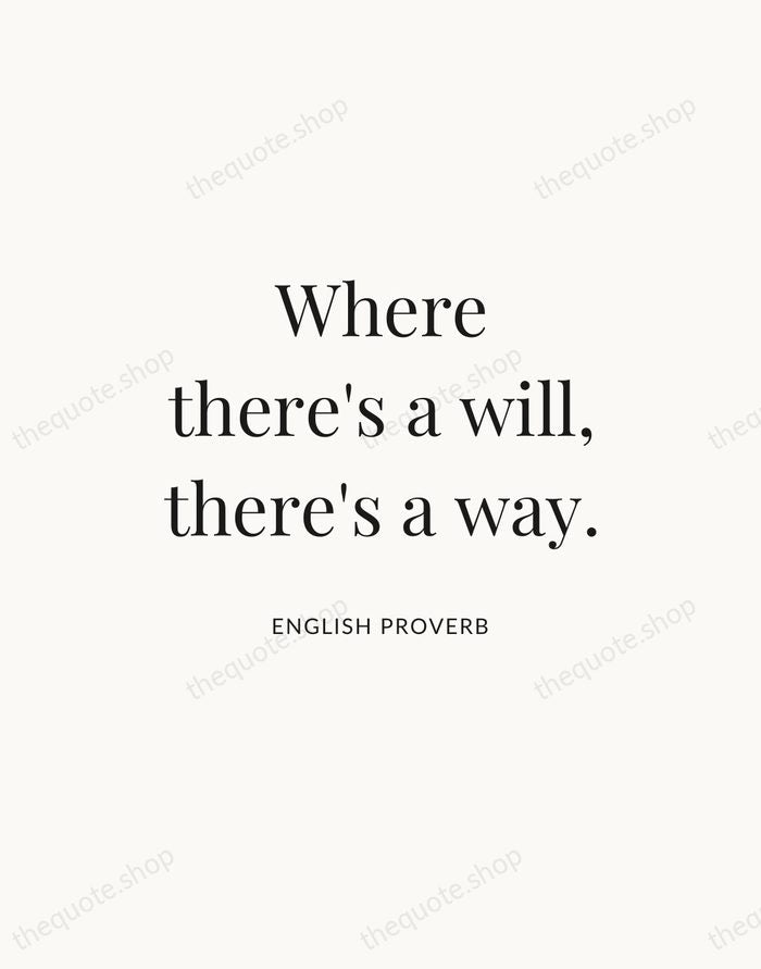 Where there's a will, there's a way. — English Proverb — Statement Serif