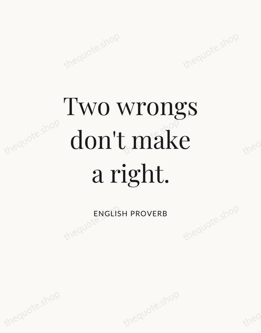 Two wrongs don't make a right. — English Proverb | Printable Wall Art — Atelier Serif