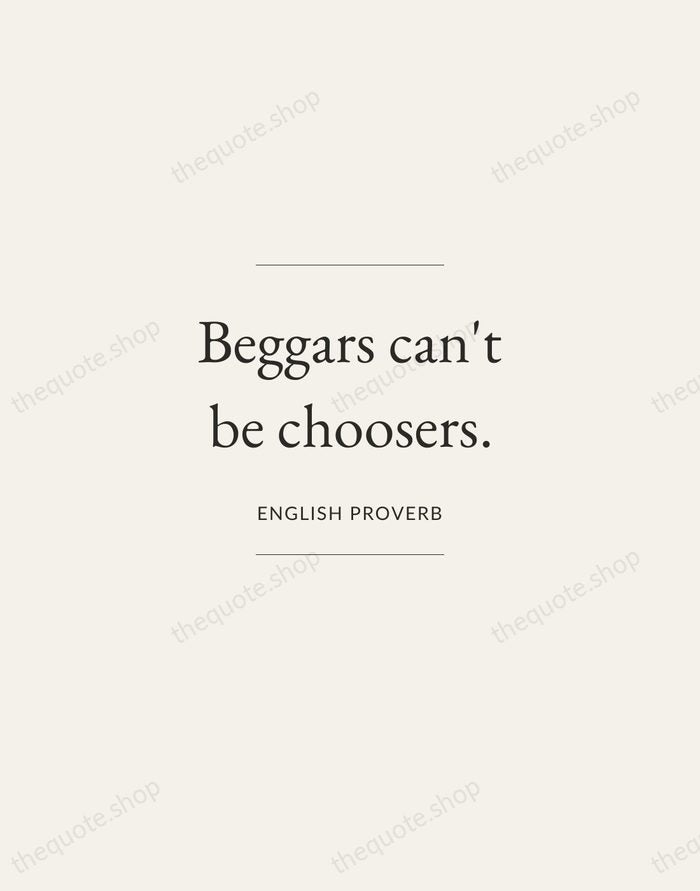 Beggars can't be choosers. — English Proverb — Gallery Frame