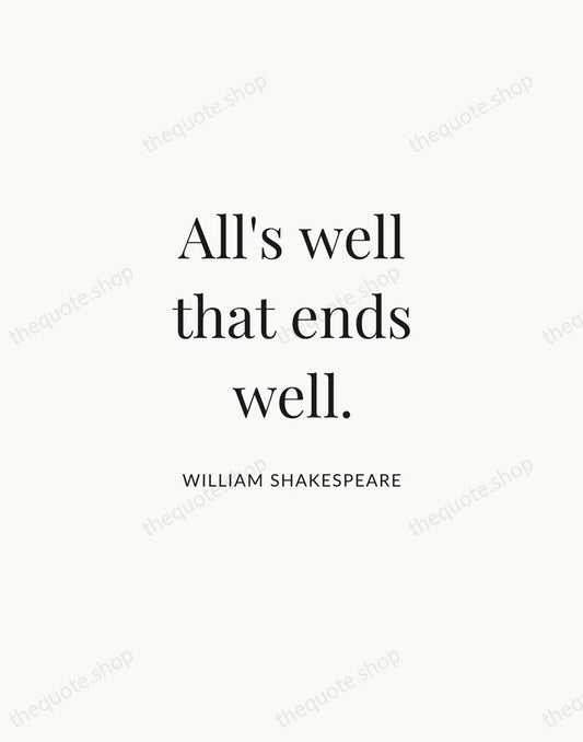 All's well that ends well. — William Shakespeare | Printable Wall Art — Atelier Serif