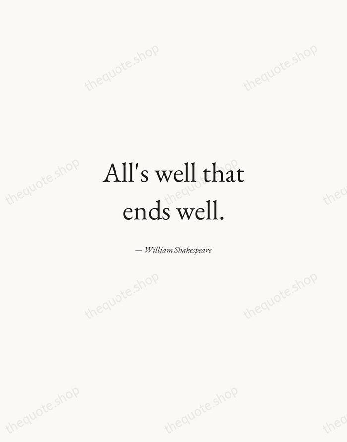 All's well that ends well. — William Shakespeare — Quiet Garamond