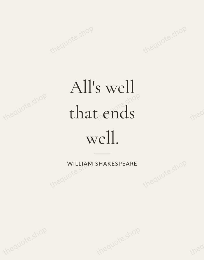 All's well that ends well. — William Shakespeare — Gallery Rule