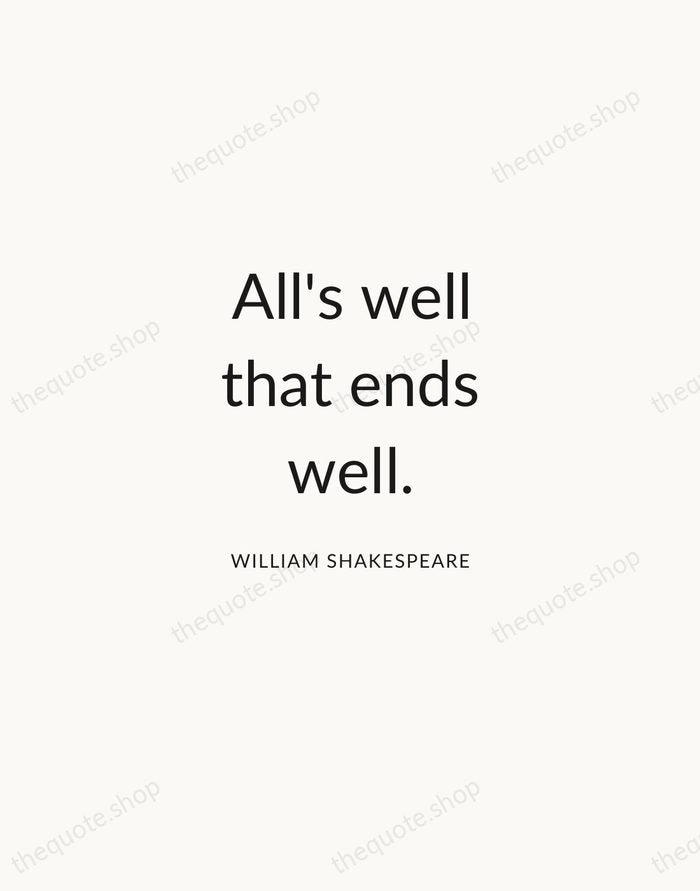 All's well that ends well. — William Shakespeare — Modern Sans Calm